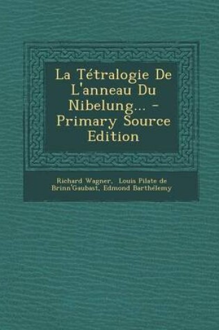 Cover of La Tetralogie de L'Anneau Du Nibelung... - Primary Source Edition