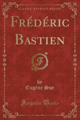 Cover of Frédéric Bastien, Vol. 1 (Classic Reprint)