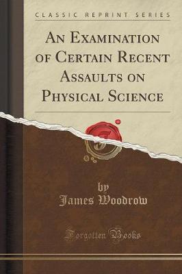 Book cover for An Examination of Certain Recent Assaults on Physical Science (Classic Reprint)