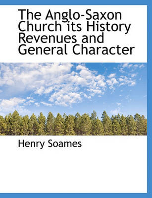 Book cover for The Anglo-Saxon Church Its History Revenues and General Character