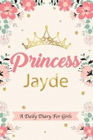 Cover of Princess Jayde a Daily Diary for Girls