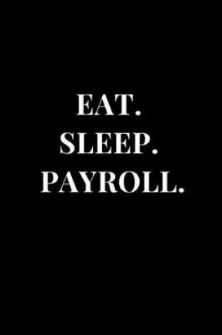 Cover of Eat. Sleep. Payroll.