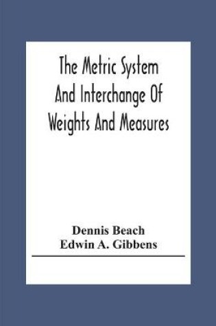 Cover of The Metric System And Interchange Of Weights And Measures