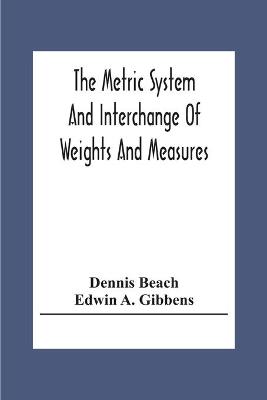 Book cover for The Metric System And Interchange Of Weights And Measures