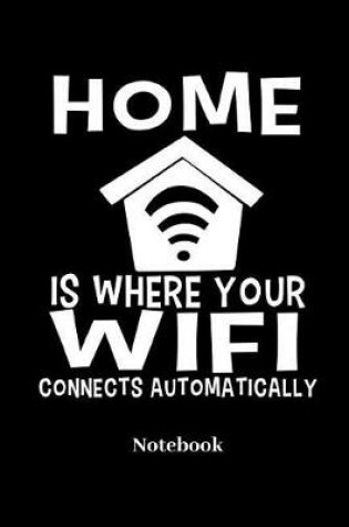 Cover of Home Is Where Your Wifi Connects Automatically Notebook