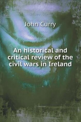 Cover of An historical and critical review of the civil wars in Ireland