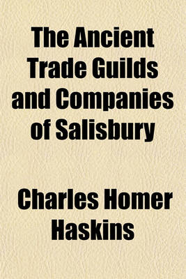 Book cover for The Ancient Trade Guilds and Companies of Salisbury