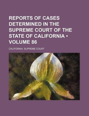 Book cover for Reports of Cases Determined in the Supreme Court of the State of California (Volume 86 )