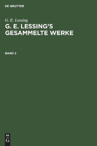 Cover of G. E. Lessing: G. E. Lessing's Gesammelte Werke. Band 2