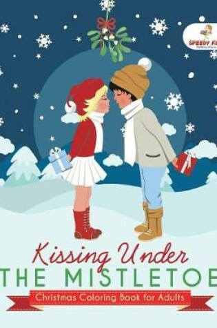 Cover of Kissing Under The Mistletoe - Christmas Coloring Book for Adults