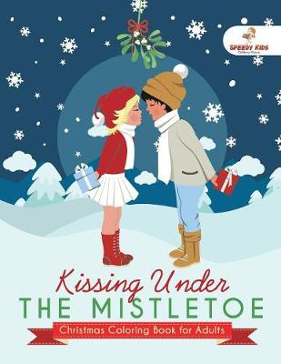 Book cover for Kissing Under The Mistletoe - Christmas Coloring Book for Adults