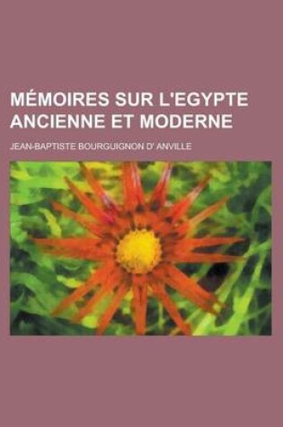 Cover of Memoires Sur L'Egypte Ancienne Et Moderne
