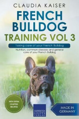 Cover of French Bulldog Training Vol 3 - Taking care of your French Bulldog