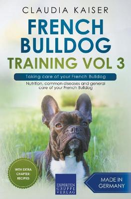 Cover of French Bulldog Training Vol 3 - Taking care of your French Bulldog