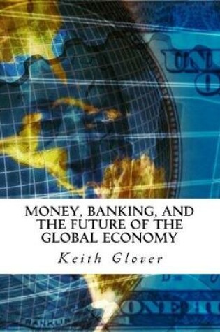 Cover of Money, Banking, and the Future of the Global Economy