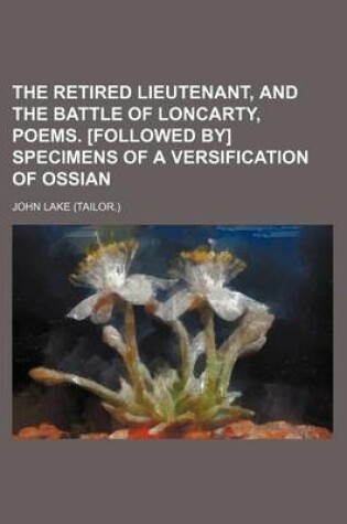 Cover of The Retired Lieutenant, and the Battle of Loncarty, Poems. [Followed By] Specimens of a Versification of Ossian