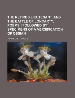 Book cover for The Retired Lieutenant, and the Battle of Loncarty, Poems. [Followed By] Specimens of a Versification of Ossian