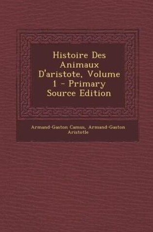 Cover of Histoire Des Animaux D'Aristote, Volume 1 - Primary Source Edition
