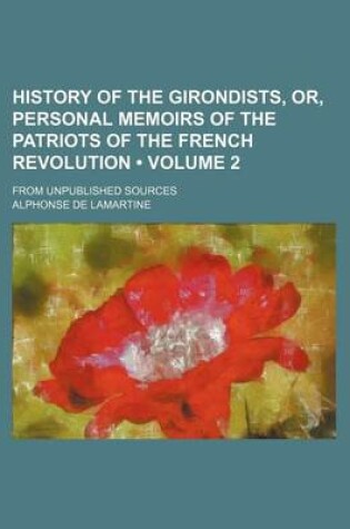 Cover of History of the Girondists, Or, Personal Memoirs of the Patriots of the French Revolution (Volume 2); From Unpublished Sources