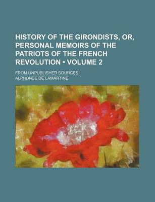 Book cover for History of the Girondists, Or, Personal Memoirs of the Patriots of the French Revolution (Volume 2); From Unpublished Sources