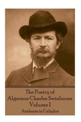 Cover of The Poetry of Algernon Charles Swinburne - Volume I