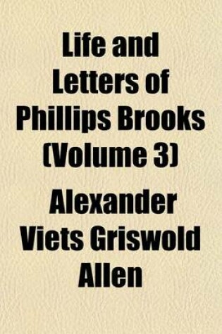 Cover of Life and Letters of Phillips Brooks (Volume 3)