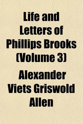 Book cover for Life and Letters of Phillips Brooks (Volume 3)