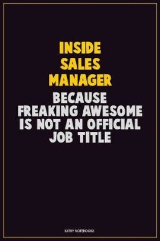 Cover of Inside Sales Manager, Because Freaking Awesome Is Not An Official Job Title