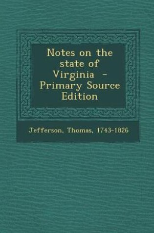 Cover of Notes on the State of Virginia - Primary Source Edition