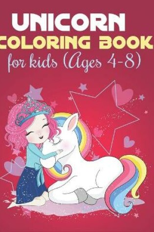 Cover of Unicorn Coloring Books For Kids Ages 4-8
