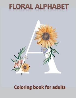 Book cover for Floral Alphabet Coloring book for adults