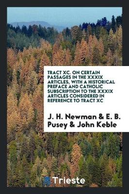 Book cover for Tract XC. on Certain Passages in the XXXIX Articles, with a Historical Preface and Catholic Subscription to the XXXIX Articles Considered in Reference to Tract XC