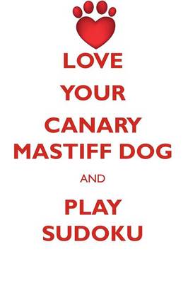 Book cover for LOVE YOUR CANARY MASTIFF DOG AND PLAY SUDOKU CANARY MASTIFF DOG SUDOKU LEVEL 1 of 15