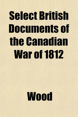 Book cover for Select British Documents of the Canadian War of 1812