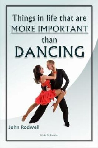 Cover of Things in Life That are More Important Than Dancing