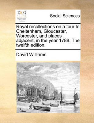 Book cover for Royal Recollections on a Tour to Cheltenham, Gloucester, Worcester, and Places Adjacent, in the Year 1788. the Twelfth Edition.