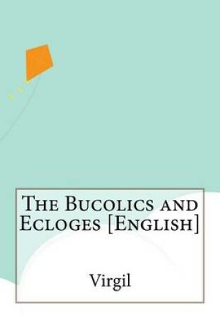 Cover of The Bucolics and Ecloges [English]