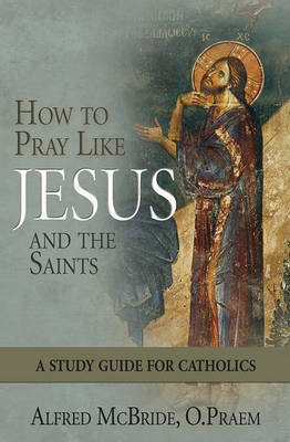 Book cover for How to Pray Like Jesus and the Saints