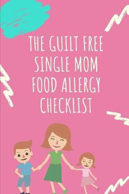 Book cover for The Guilt Free Single Mom Food Allergy Checklist