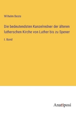 Cover of Die bedeutendsten Kanzelredner der älteren lutherschen Kirche von Luther bis zu Spener