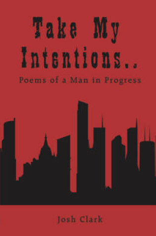 Cover of Take My Intentions.Poems of a Man in Progress