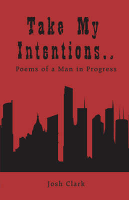 Book cover for Take My Intentions.Poems of a Man in Progress