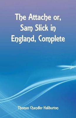 Book cover for The Attache or, Sam Slick in England, Complete