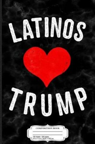 Cover of Latinos Love Trump Composition Notebook