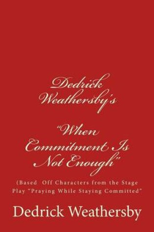 Cover of Dedrick Weathersby's "When Commitment Is Not Enough"