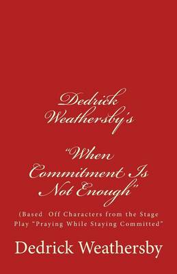 Book cover for Dedrick Weathersby's "When Commitment Is Not Enough"