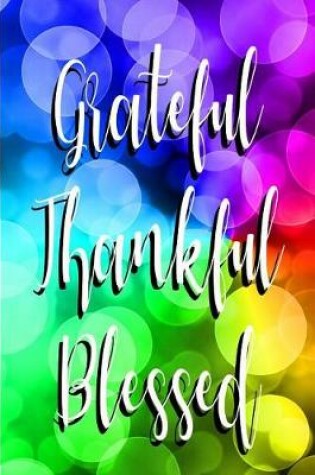 Cover of Grateful Thankful Blessed. Blank Journal for Gratitude Messages