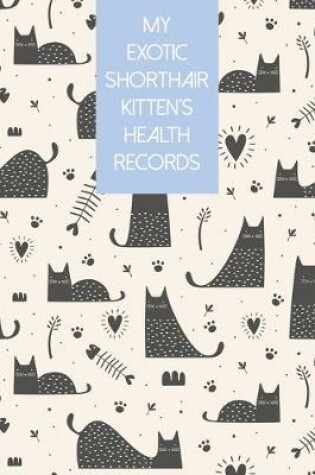 Cover of My Exotic Shorthair Kitten's Health Records