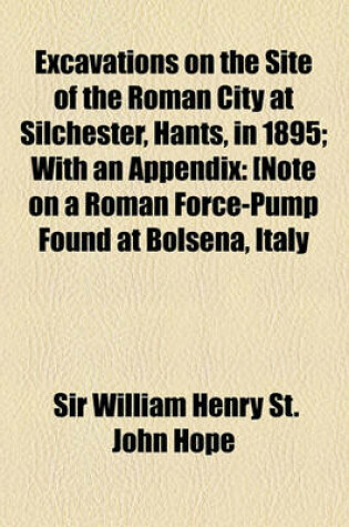 Cover of Excavations on the Site of the Roman City at Silchester, Hants, in 1895; With an Appendix