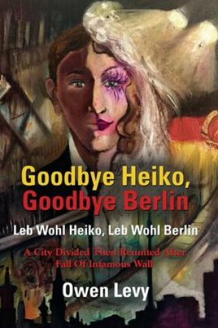 Cover of Goodbye Heiko, Goodbye Berlin (Leb Wohl Heiko, Leb Wohl Berlin)